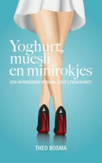 Yoghurt, muesli en minirokjes 9789402106428 Theo Bosma, Boeken, Verzenden, Gelezen, Theo Bosma