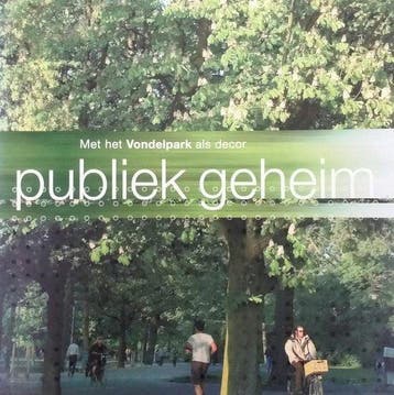 Publiek Geheim Bekentenissen Over Het Vondelpark - Maessen, Verzenden, Zo goed als nieuw