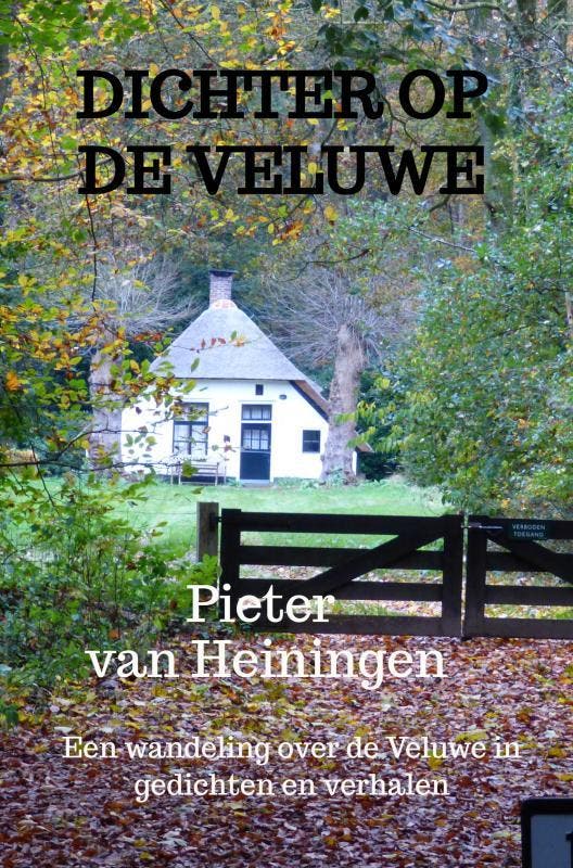 Dichter op de Veluwe 9789403650654 Pieter van Heiningen, Boeken, Gedichten en Poëzie, Gelezen, Verzenden
