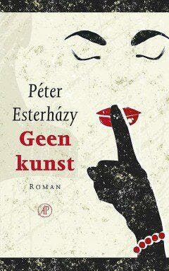 Geen kunst (Nieuw), Boeken, Verzenden, Nieuw, Péter Esterházy
