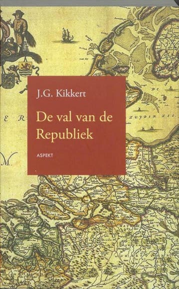De val van de Republiek - J.G. Kikkert 9789461530172, Boeken, Verzenden, Gelezen, J.G. Kikkert