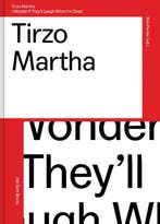 Tirzo Martha.I Wonder If TheyLl Laugh When IM Dead, Ophalen of Verzenden, Nieuw, Rob Perrée; Kitty Zeijlmans; Alex Stipriaan; Jennifer Smit