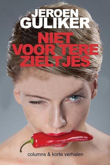 Niet voor tere zieltjes - Jeroen Guliker - columns & korte, Verzenden, Gelezen, Jeroen Guliker