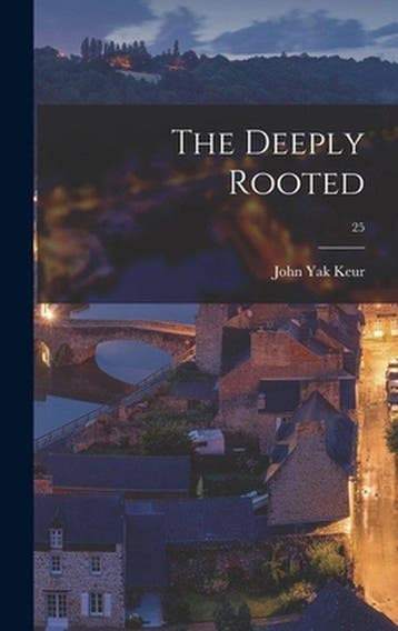 9781014301833 The Deeply Rooted; 25 John Yak 1904- Keur, Verzenden, Nieuw, John Yak 1904- Keur
