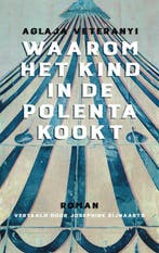 Waarom het kind in de polenta kookt 9789493367074, Boeken, Verzenden, Zo goed als nieuw, Aglaja Veteranyi