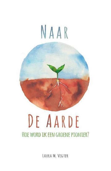 Naar de aarde - Laura Vegter 9789491728341, Verzenden, Zo goed als nieuw, Laura Vegter