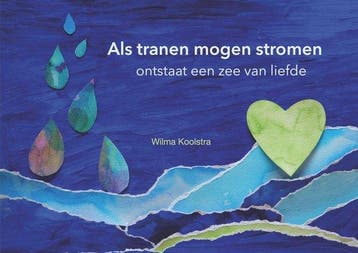 9789493337046 Als tranen mogen stromen ontstaat een zee v..., Verzenden, Zo goed als nieuw, Wilma Koolstra