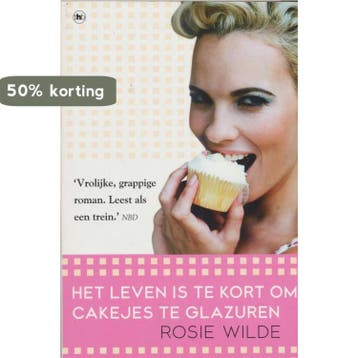 Het leven is te kort om cakejes te glazuren - Rosie Wilde, Verzenden, Gelezen, Rosie Wilde