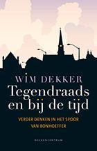 Tegendraads en bij de tijd - Wim Dekker 9789023928768, Verzenden, Zo goed als nieuw, Wim Dekker