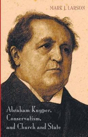 Abraham Kuyper, Conservatism, and Church and State, Boeken, Verzenden, Zo goed als nieuw, Mark J Larson