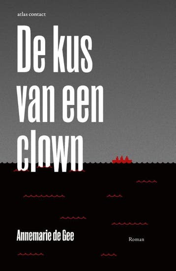 De kus van een clown - Annemarie de Gee 9789025445744, Verzenden, Zo goed als nieuw, Annemarie de Gee