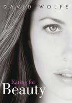 Eating For Beauty 9781556437328 David Wolfe, Boeken, Verzenden, Zo goed als nieuw, David Wolfe