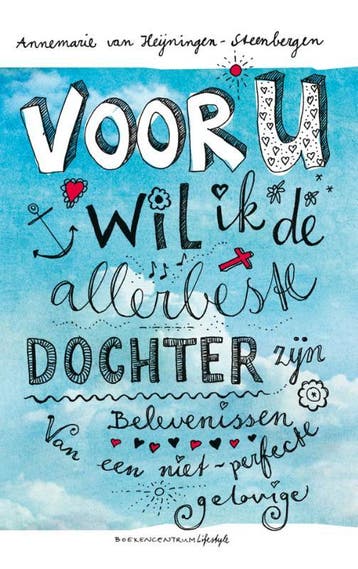 Voor U wil ik de allerbeste dochter zijn 9789023921783, Verzenden, Zo goed als nieuw, Annemarie Heijningen-Steenbergen