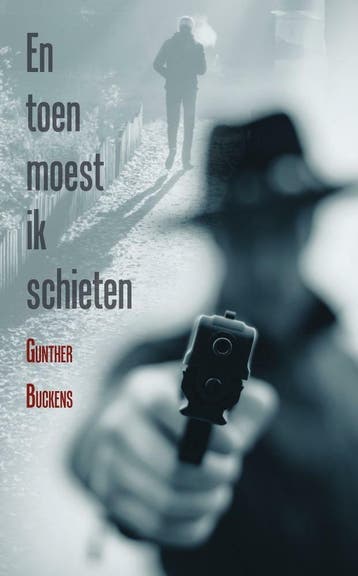 En toen moest ik schieten - Gunther Buckens 9789464310115, Boeken, Verzenden, Gelezen, Gunther Buckens