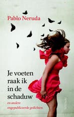 Je voeten raak ik in de schaduw 9789044629118 Pablo Neruda, Boeken, Verzenden, Zo goed als nieuw, Pablo Neruda