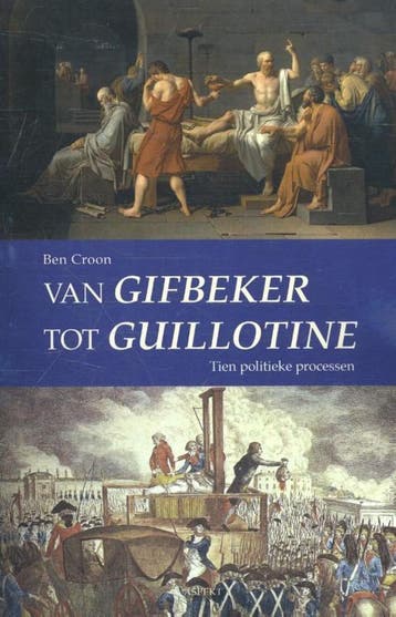 Van Gifbeker tot guillotine - Ben Croon 9789461538741, Verzenden, Zo goed als nieuw, Ben Croon