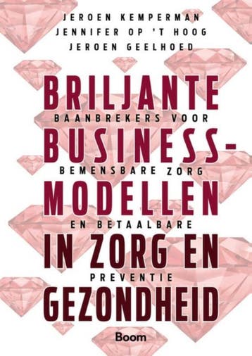 Briljante Businessmodellen In Zorg En Gezondheid | Nieuw, Ophalen of Verzenden, Nieuw, Jeroen Kemperman; Jennifer Hoog; Jeroen Geelhoed