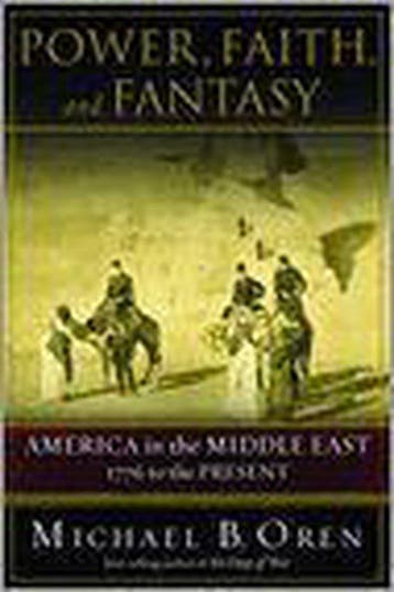 Power, Faith, and Fantasy - Michael B. Oren 9780393058260, Verzenden, Zo goed als nieuw, Michael B. Oren