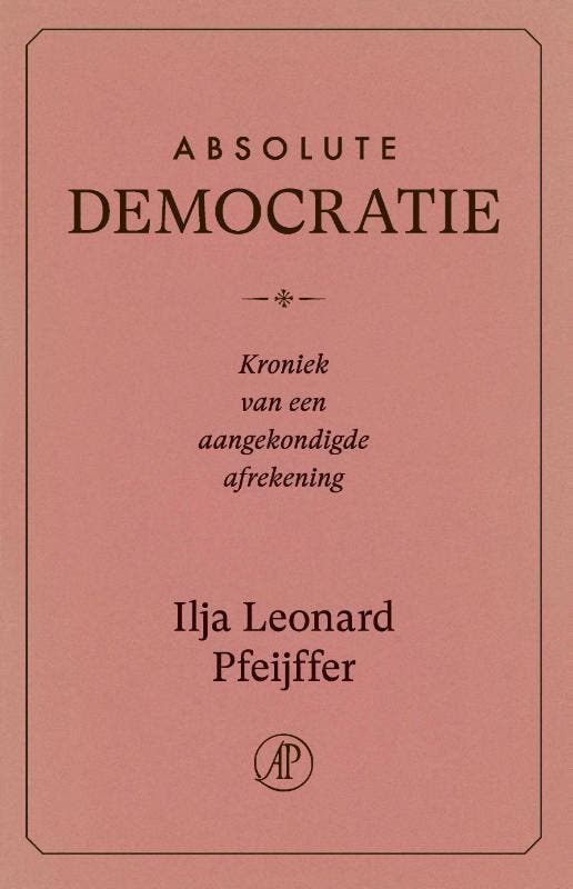 Absolute Democratie 9789029555043 Ilja Leonard Pfeijffer, Boeken, Overige Boeken, Nieuw, Ophalen of Verzenden