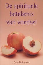 De spirituele betekenis van voedsel 9789055017690 D. Altman, Verzenden, Zo goed als nieuw, D. Altman