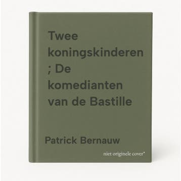 Twee koningskinderen ; De komedianten van de Bastille, Verzenden, Zo goed als nieuw, Patrick Bernauw