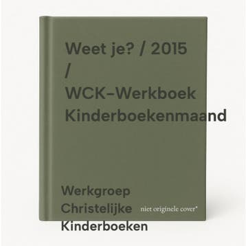 Weet je? / 2015 / WCK-Werkboek Kinderboekenmaand, Boeken, Verzenden, Gelezen, Werkgroep Christelijke Kinderboeken