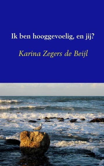 Ik ben hooggevoelig, en jij? - Karina Zegers de Beijl, Verzenden, Gelezen, Karina Zegers de Beijl
