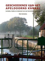 Geschiedenis van het Apeldoorns Kanaal 9789491826528, Verzenden, Gelezen, Rick Scholten