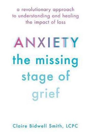 Anxiety: The Missing Stage of Grief - Claire Bidwell Smith, Verzenden, Zo goed als nieuw, Claire Bidwell Smith