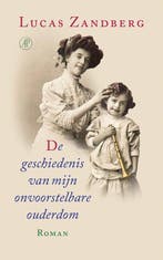 9789029545631 De geschiedenis van mijn onvoorstelbare oud..., Verzenden, Zo goed als nieuw, Lucas Zandberg
