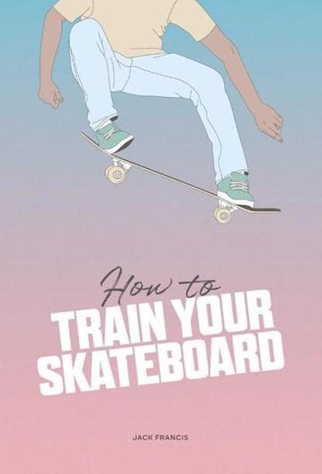 How to Train Your Skateboard | 9781837760060 | Jack Francis, Boeken, Ophalen of Verzenden, Zo goed als nieuw, Jack Francis