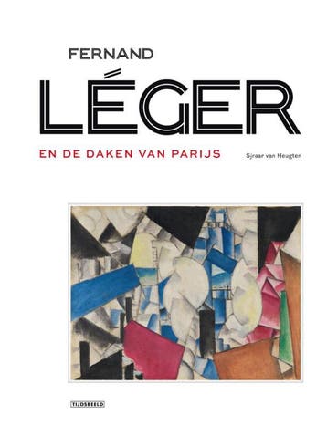 Fernand Leger En De Daken Van Parijs | Nieuw, Ophalen of Verzenden, Nieuw, Sjraar Van Heugten