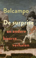 De surprise en andere bizarre verhalen 9789021499031, Verzenden, Gelezen, Belcampo