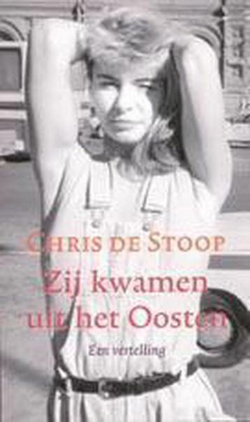 Zij kwamen uit het Oosten - Chris de Stoop 9789023411345, Verzenden, Zo goed als nieuw, Chris de Stoop