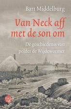 Van Neck aff met de son om 9789462972124 Bart Middelburg, Boeken, Geschiedenis | Stad en Regio, Verzenden, Zo goed als nieuw, Bart Middelburg