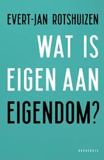 Wat Is Eigen Aan Eigendom? | Evert-Jan Rotshuizen, Boeken, Ophalen of Verzenden, Zo goed als nieuw, Evert-Jan Rotshuizen
