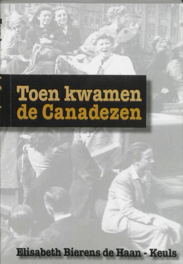 Toen kwamen de Canadezen - Elisabeth Bierens de Haan-Keuls, Verzenden, Gelezen, Elisabeth Bierens de Haan-Keuls