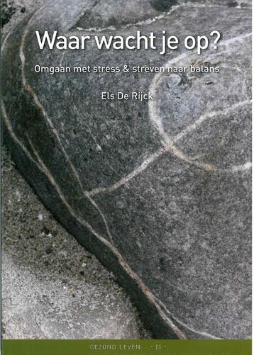 Waar wacht je op? Omgaan met stress en streven naar balans /, Verzenden, Gelezen, Els De Rijck