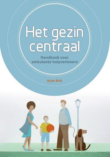 9789088506598 Het gezin centraal Arjan Bolt, Verzenden, Nieuw, Arjan Bolt