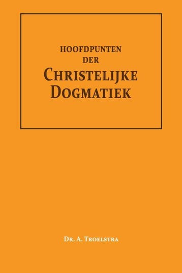 Hoofdpunten Der Christelijke Dogmatiek | Dr. A. Troelstra, Boeken, Ophalen of Verzenden, Nieuw, Dr. A. Troelstra