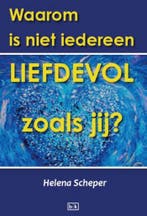 Waarom is niet iedereen zo liefdevol als jij? 9789491472848, Boeken, Verzenden, Gelezen, Helena Scheper