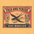 cd - Jeff Mueller - Fold And Perish, Verzenden, Zo goed als nieuw