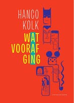 Wat Vooraf Ging | Hanco Kolk | Nieuw, Boeken, Ophalen of Verzenden, Nieuw, Hanco Kolk