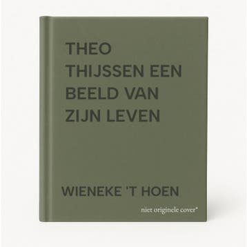 THEO THIJSSEN EEN BEELD VAN ZIJN LEVEN - WIENEKE T HOEN, Verzenden, Zo goed als nieuw, WIENEKE 'T HOEN