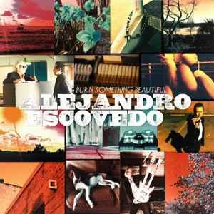 cd digi - Alejandro Escovedo - Burn Something Beautiful, Verzenden, Zo goed als nieuw