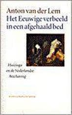 Het eeuwige verbeeld in een afgehaald bed / Historische, Verzenden, Gelezen, A. van der Lem
