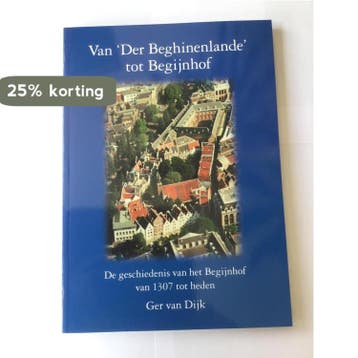Van Der Beghinenlande tot Begijnhof - G. van Dijk, Verzenden, Zo goed als nieuw, G. van Dijk