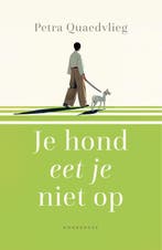 Je Hond Eet Je Niet Op | Petra Quaedvlieg, Ophalen of Verzenden, Nieuw, Petra Quaedvlieg