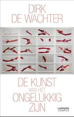 De Kunst Van Het Ongelukkig Zijn 9789401463584, Boeken, Ophalen of Verzenden, Nieuw, Dirk De Wachter