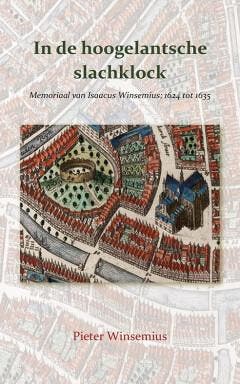 In de hoogelantsche slachklock 9789463655873, Verzenden, Zo goed als nieuw, Pieter Winsemius